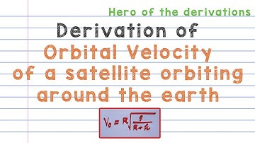 Derivation of expression for Orbital velocity of a satellite • HERO OF THE DERIVATIONS.
