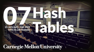 07 - Hash Tables (CMU Intro to Database Systems / Fall 2022)