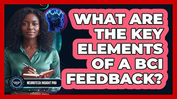 What Are The Key Elements Of A BCI Feedback?