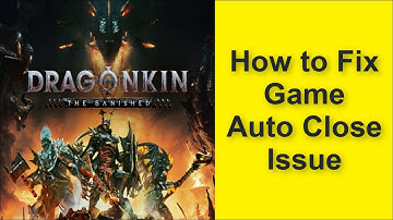 How to Fix Dragonkin: The Banished HD Remaster Game Auto Close Issue 2025