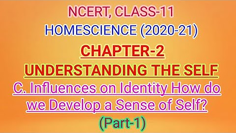 UNDERSTANDING THE SELF _(C). INFLUENCES ON IDENTITY HOW DO WE DEVELOP A SENSE OF SELF?_ CH-2_ H.Sci.