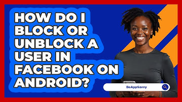 How do I block or unblock a user in Facebook on Android? - Be App Savvy