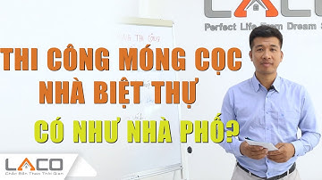 [QUY TRÌNH] Lưu Ý khi Thi Công Móng Cọc Nhà Biệt Thự - Xây Nhà Trọn Gói LACO