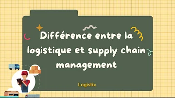 Quelle est la différence entre la logistique et la supply chain ?