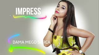 Video thumbnail of "IMPRESS - DAMA MEGO SERCA"