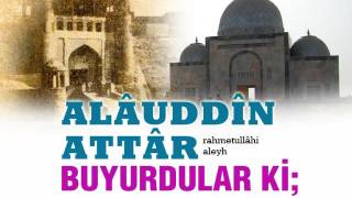 Büyüklerin Sözü Alauddin Attar Hazretleri