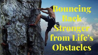 The Art of Resilience: Bouncing Back Stronger from Life's Obstacles