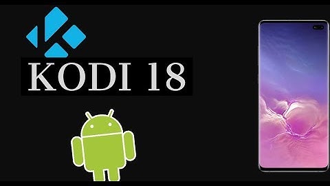 How to Install KODI 18 on Android Device