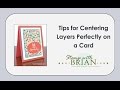 Tips for Centering Layers Perfectly on a Card