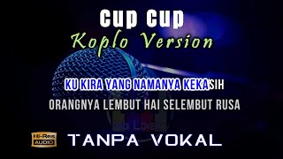 Karaoke Cup Cup - Rita Sugiarto Koplo (Tanpa Vokal)