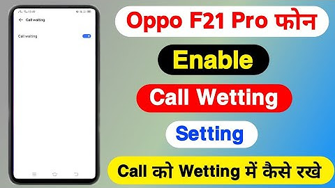 How To Enable Call Wetting Setting On Oppo F21 Pro || Oppo F21 Pro Call Ko Wetting Me Kaise Rakhe