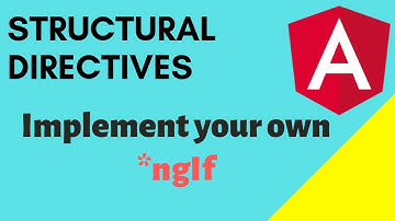 Angular Directives part 2 | Structural Directives in Angular ( Implement your