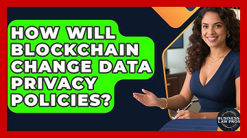 How Will Blockchain Change Data Privacy Policies? - Business Law Pros