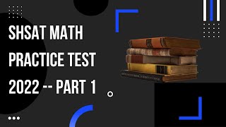 NYC SHSAT Practice Test 2022 -- Math (Part 1)
