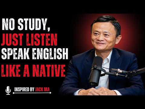 Jack Ma: No Study, Just Listen | Speak English Fluently Like a Native Speaker