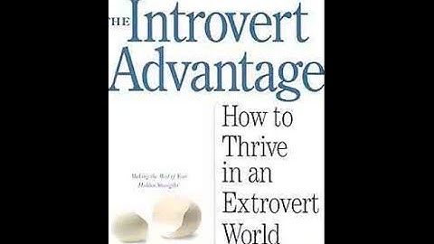 Summary:  “The Introvert Advantage” How to Thrive in an Extrovert World by Marti Olsen Laney