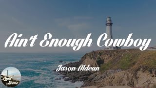 Jason Aldean - Ain't Enough Cowboy (Lyrics)