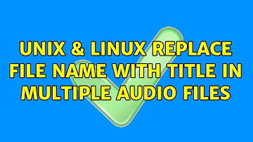 Unix & Linux: Replace file name with title in multiple audio files (2 Solutions!!)
