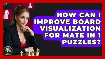 How Can I Improve Board Visualization For Mate In 1 Puzzles? - The Chess Codex