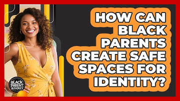 How Can Black Parents Create Safe Spaces For Identity? - Black Parent Authority