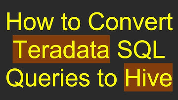 How to Convert Teradata SQL Queries to Hive