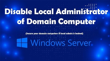 Disable Local Administrator of Domain Computers using GPO on Server | Msolved Tech