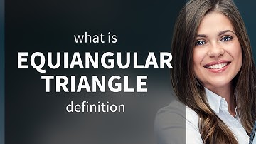 Equiangular triangle — meaning of EQUIANGULAR TRIANGLE