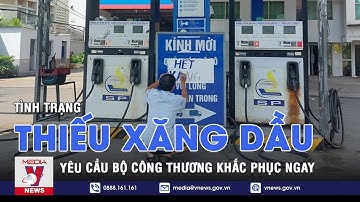 Yêu cầu Bộ Công Thương khắc phục ngay tình trạng thiếu xăng dầu - VNEWS