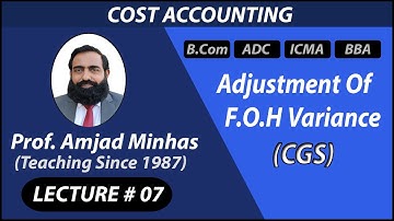CGS | Adjustment of FOH Variance | Prof Amjad Minhas | Ch#5 | ADC | B.Com | BBA
