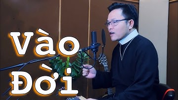 VÀO ĐỜI || Lm. Thành Tâm || Lm. Xuân Đường