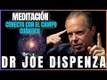 Meditación conexion con el campo cuántico joe dispenza en español