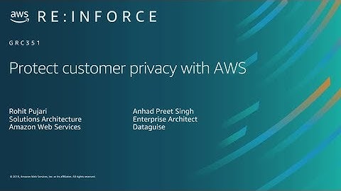 AWS re:Inforce 2019: Protect Customer Privacy with AWS (GRC351)