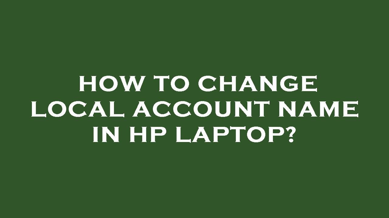 how-to-change-local-account-name-in-hp-laptop-youtube