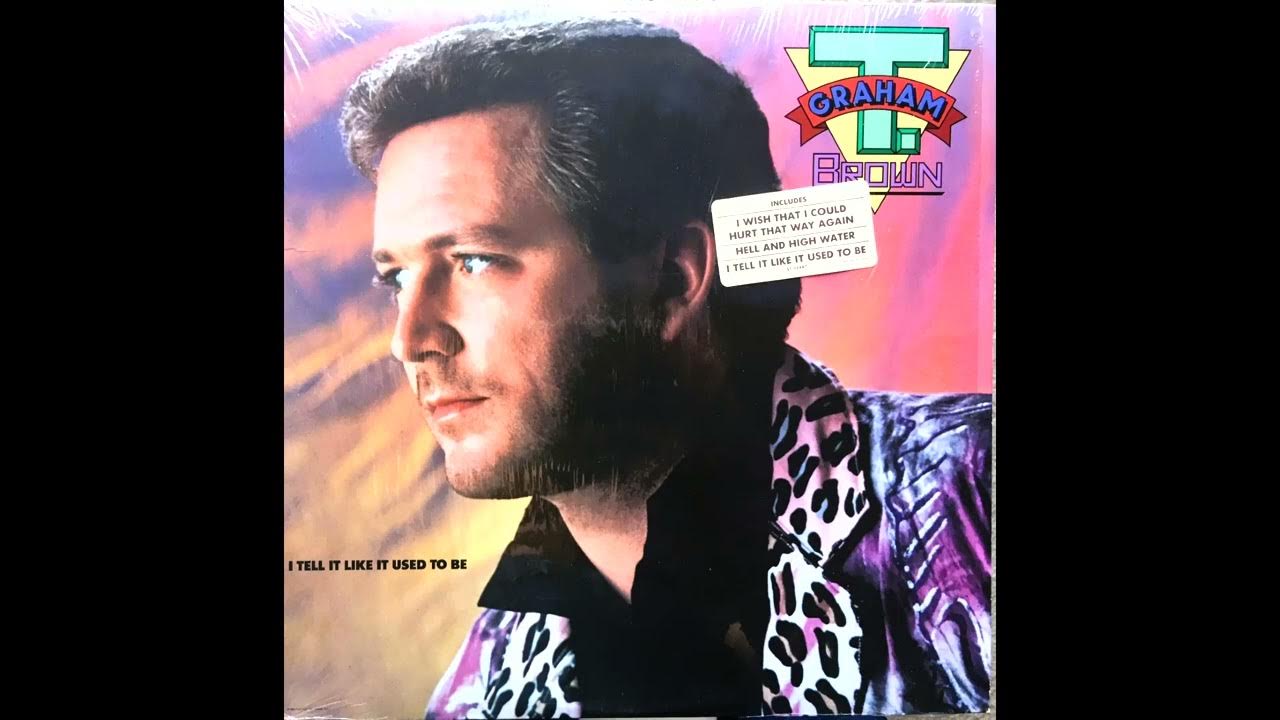 I Tell It Like It Used To Be , T. Graham Brown , 1985 I Tell It Like It Used To Be , T. Graham Brown , 1985
