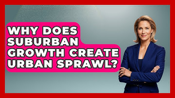 Why Does Suburban Growth Create Urban Sprawl? - Demographic Data Answers