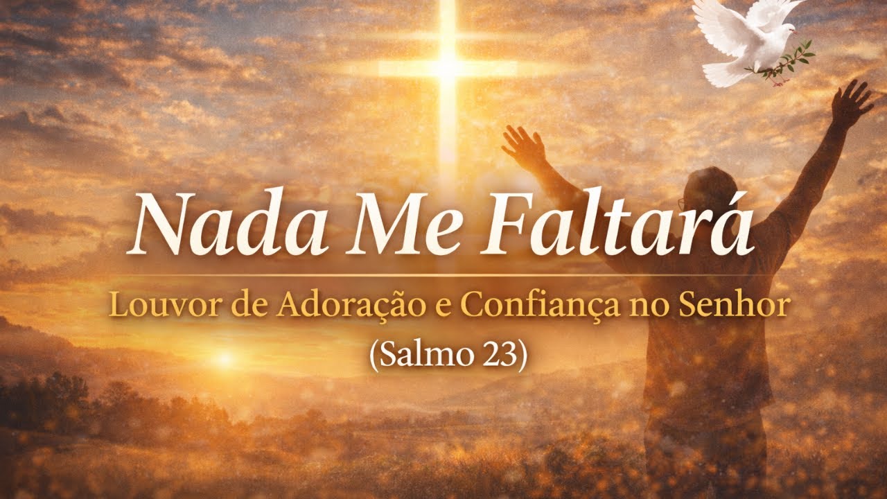 Nada Me Faltará | Louvor de Adoração e Confiança no Senhor (Salmo 23)
