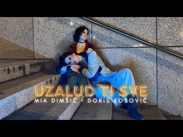 MIA DIMSIC & DORIS KOSOVIC - UZALUD TI SVE