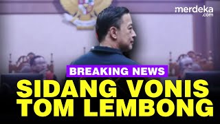 🔴 LIVE - Sidang Vonis Tom Lembong dalam Kasus Impor Gula