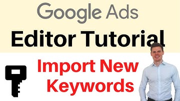Google Ads Editor Tutorial - How to Import New Keywords