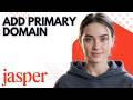 How to Add Your Primary Website Domain in Jasper