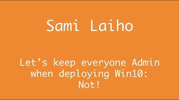 AppManagEvent 2017 session: Let’s keep everyone Admin when deploying Win10: not