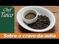 Cravo da Índia - Chef Taico