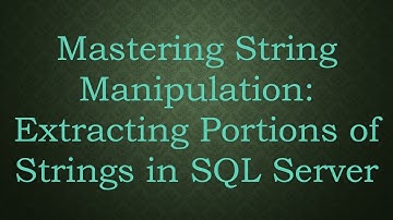 Mastering String Manipulation: Extracting Portions of Strings in SQL Server