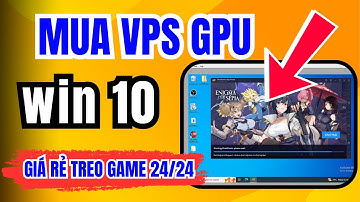 Mua VPS Windows 10 Giá Rẻ – Tạo VPS GPU Chính Hãng VN, Hướng Dẫn Chi Tiết