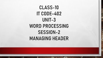 IT CODE-402 || CLASS-10 || UNIT-3 || WORD PROCESSING || SESSION-2 || MANAGING HEADER