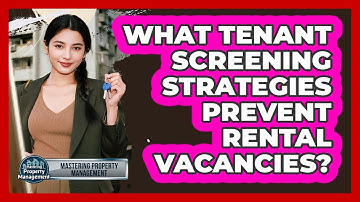 What Tenant Screening Strategies Prevent Rental Vacancies? - Mastering Property Management