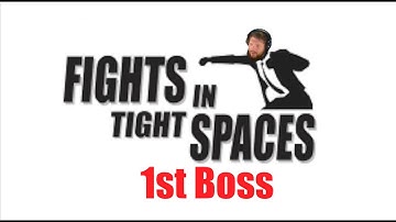 Fights In Tight Spaces-1st Boss Finally!