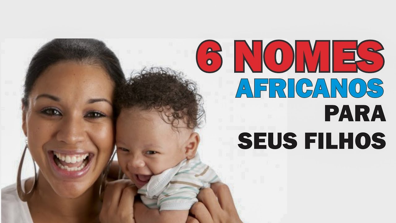 Nomes Africanos Para O Seu Filho Ou Filha