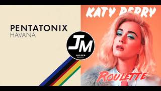 PTX HAVANA vs. ROULETTE | Mashup of Pentatonix &amp; Katy Perry
