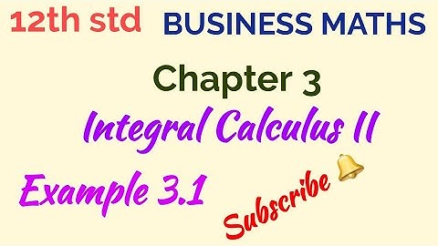12th std/BUSINESS MATHS/Chapter 3/Integral Calculus II/Example 3.1